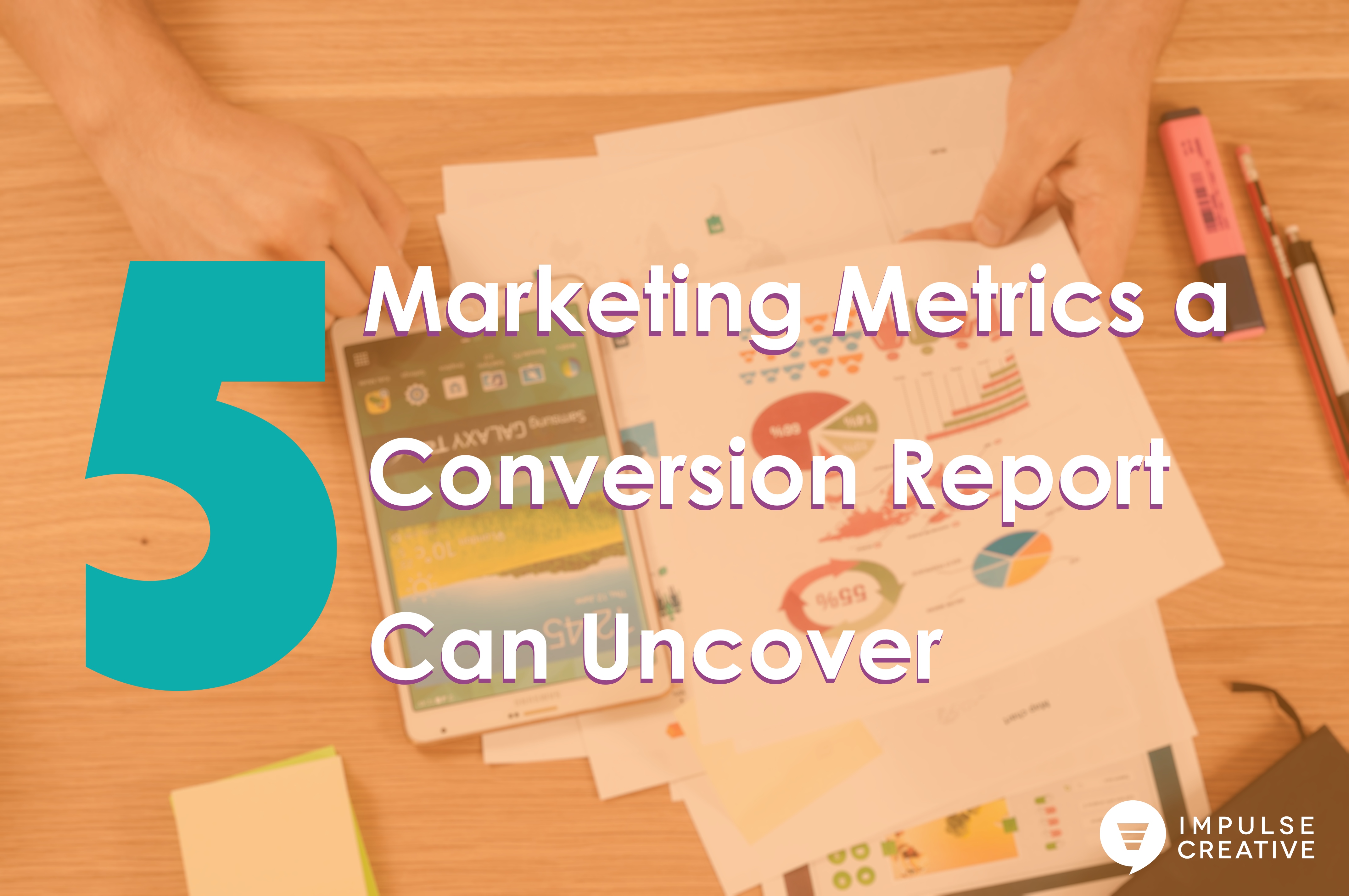 5 Marketing Metrics a Conversion Report Can Uncover